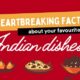 Dineout Experiences: Heartbreaking facts about Indian dishes